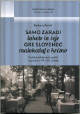 Naslovnica Samo zaradi lakote in žeje gre Slovenec malokedaj v krčmo: Podoba ljubljanskih gostišč na prelomu 19. v 20. stoletje Naslovnica Samo zaradi lakote in žeje gre Slovenec malokedaj v krčmo: Podoba ljubljanskih gostišč na prelomu 19. v 20. stoletje
