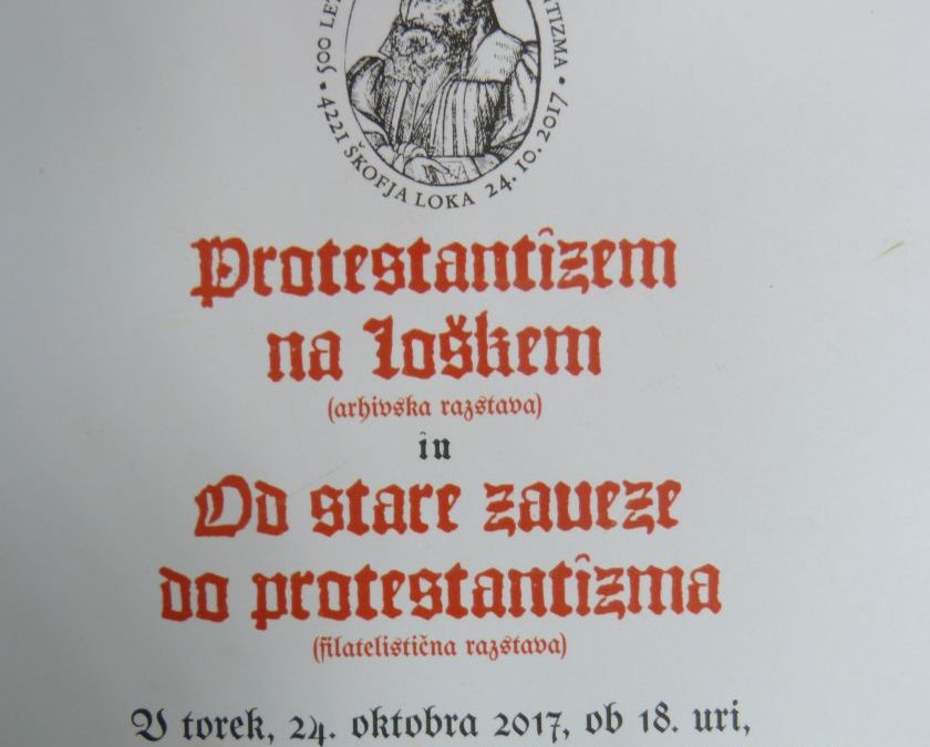 Zaščiteno: 24.10.2017 Odprtje razstave Protestantizem na Loškem (ZAL) in Od stare zaveze do protestantizma (Filatelistično društvo Lovro Košir, Škofja Loka)